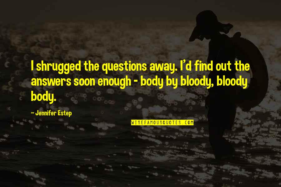Arno River Quotes By Jennifer Estep: I shrugged the questions away. I'd find out