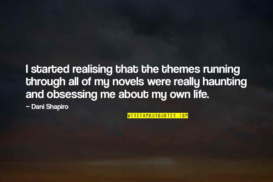 Arnold Adoff Quotes By Dani Shapiro: I started realising that the themes running through
