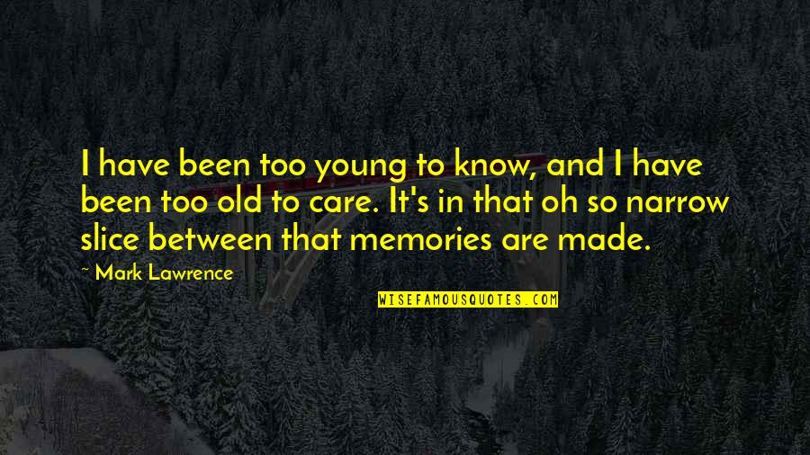Arnold And Lila Quotes By Mark Lawrence: I have been too young to know, and Arnold And Lila Quotes By Mark Lawrence: I have been too young to know, and