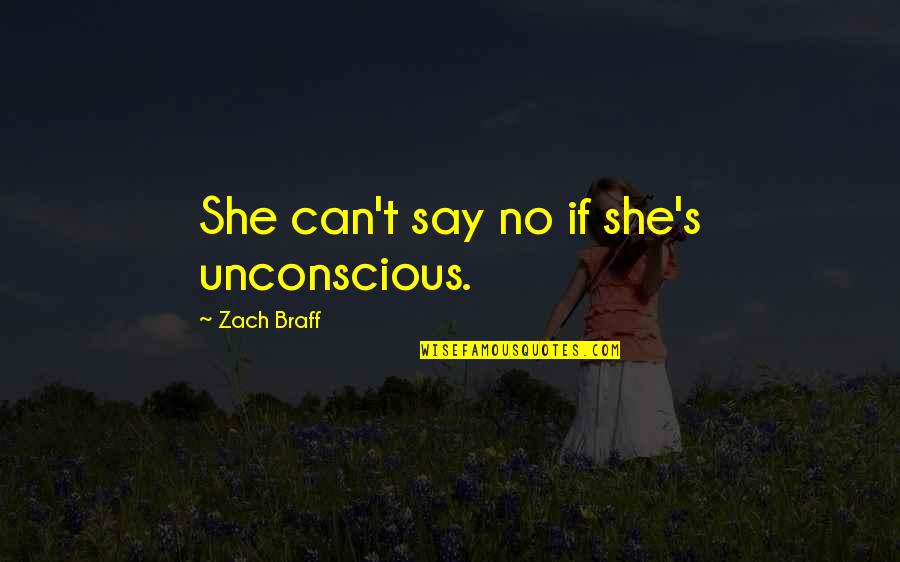 Arnold And Lila Quotes By Zach Braff: She can't say no if she's unconscious. Arnold And Lila Quotes By Zach Braff: She can't say no if she's unconscious.