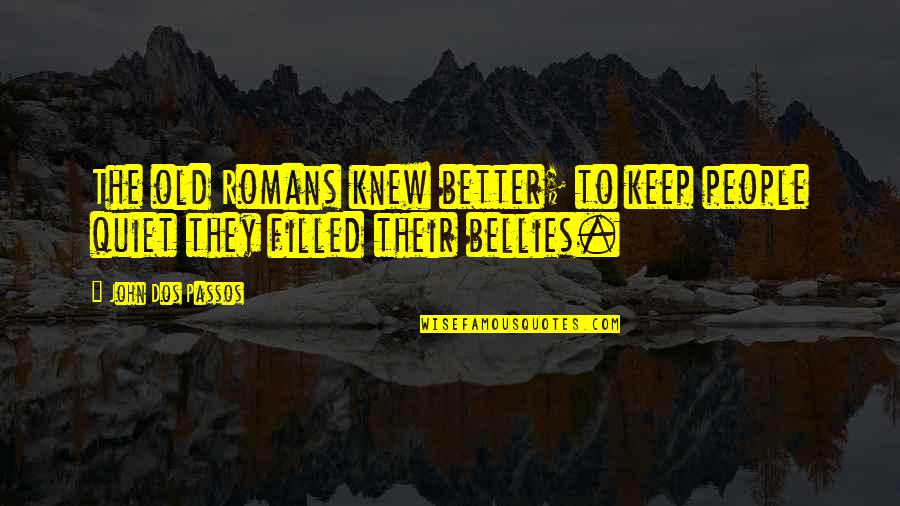 Arnold Balais Quotes By John Dos Passos: The old Romans knew better; to keep people