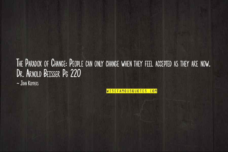 Arnold Beisser Quotes By John Kuypers: The Paradox of Change: People can only change Arnold Beisser Quotes By John Kuypers: The Paradox of Change: People can only change