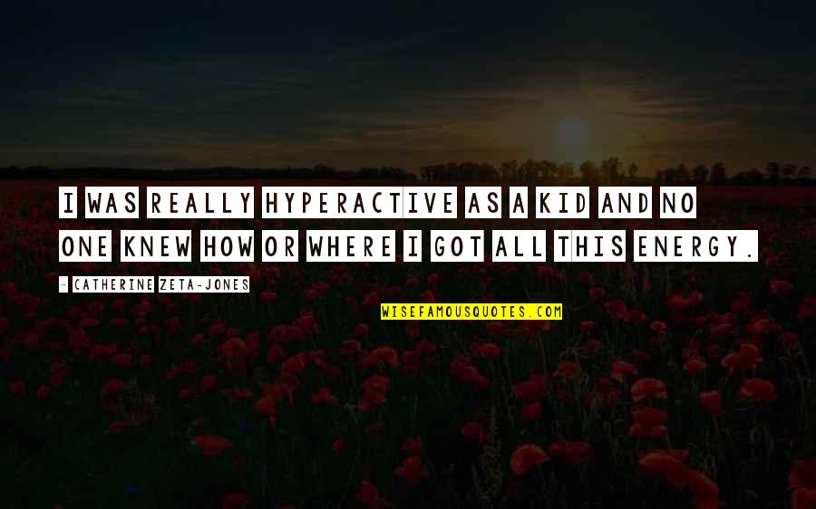 Arnold Diffrent Strokes Quotes By Catherine Zeta-Jones: I was really hyperactive as a kid and