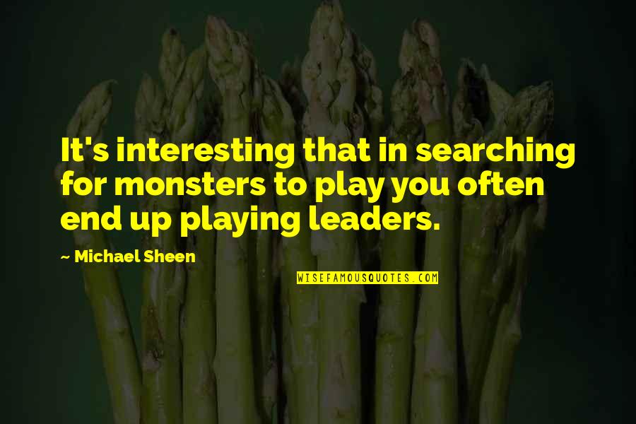 Arnold Famous Quotes By Michael Sheen: It's interesting that in searching for monsters to Arnold Famous Quotes By Michael Sheen: It's interesting that in searching for monsters to