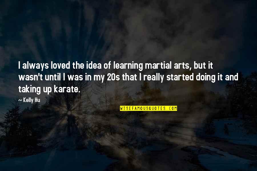Arnold Friend Quotes By Kelly Hu: I always loved the idea of learning martial
