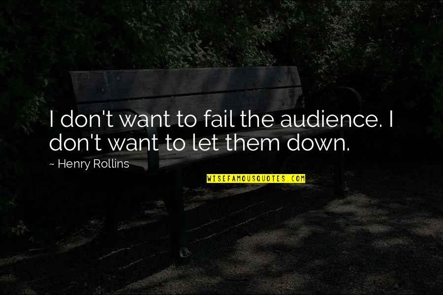 Arnold Gehlen Quotes By Henry Rollins: I don't want to fail the audience. I