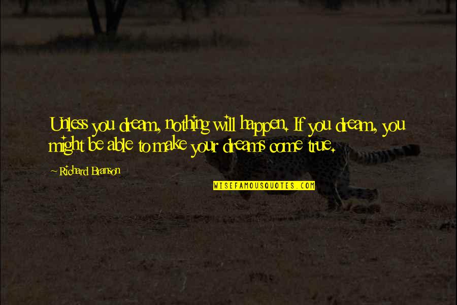 Arnold Gehlen Quotes By Richard Branson: Unless you dream, nothing will happen. If you