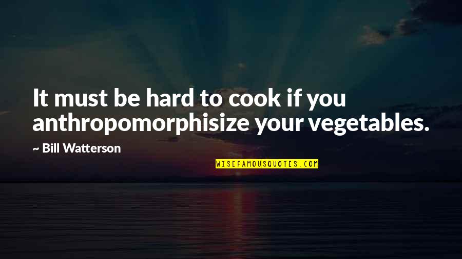 Arnold Geulincx Quotes By Bill Watterson: It must be hard to cook if you