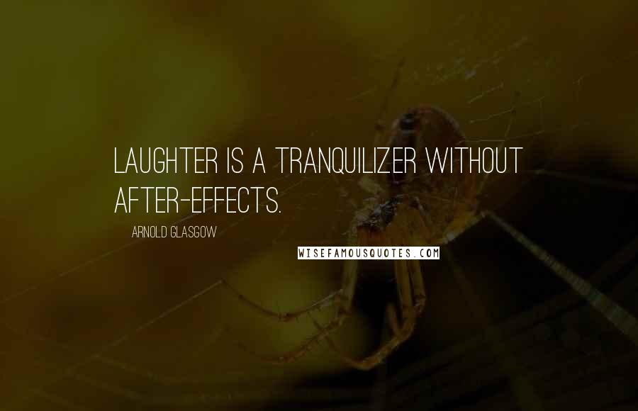 Arnold Glasgow quotes: Laughter is a tranquilizer without after-effects.