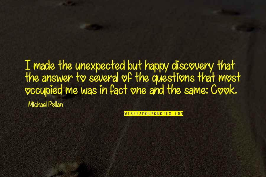 Arnold Jackson Quotes By Michael Pollan: I made the unexpected but happy discovery that