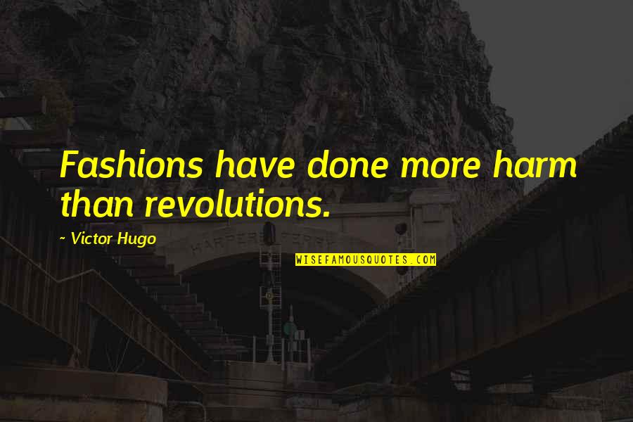 Arnold Jackson Quotes By Victor Hugo: Fashions have done more harm than revolutions.