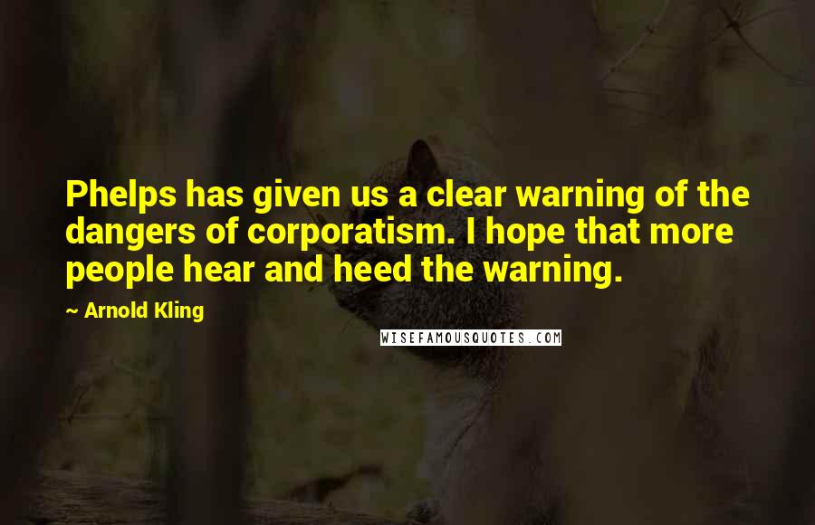 Arnold Kling quotes: Phelps has given us a clear warning of the dangers of corporatism. I hope that more people hear and heed the warning.