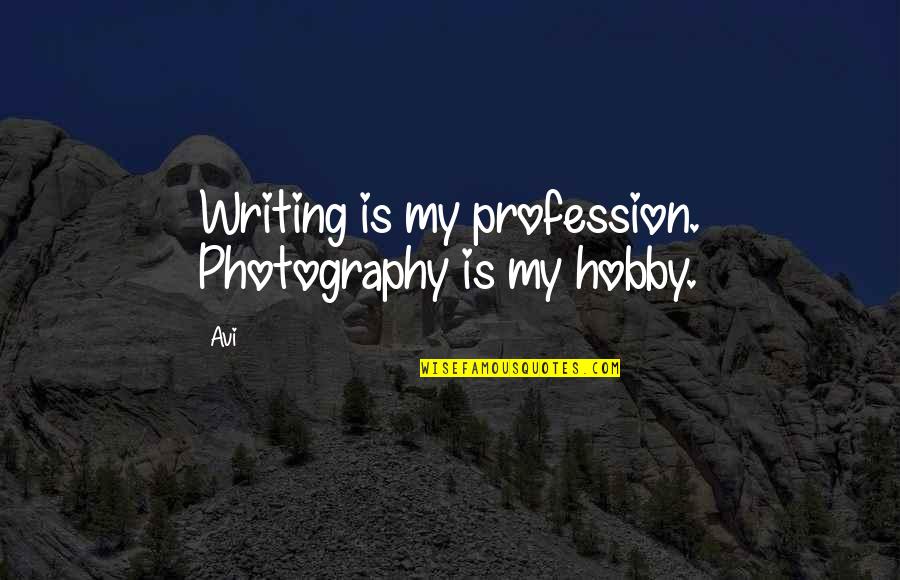 Arnold Lobel Quotes By Avi: Writing is my profession. Photography is my hobby.