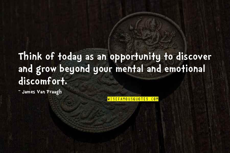 Arnold Lobel Quotes By James Van Praagh: Think of today as an opportunity to discover