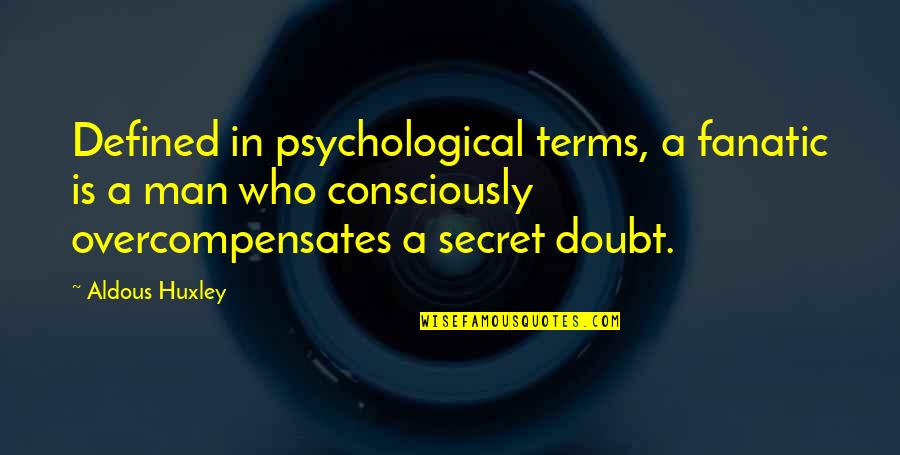 Arnold Motivation Quotes By Aldous Huxley: Defined in psychological terms, a fanatic is a Arnold Motivation Quotes By Aldous Huxley: Defined in psychological terms, a fanatic is a