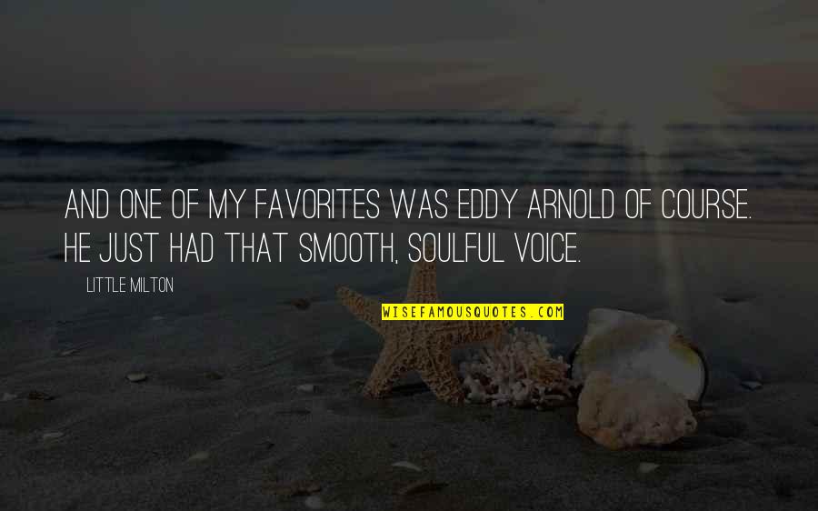 Arnold Of Quotes By Little Milton: And one of my favorites was Eddy Arnold Arnold Of Quotes By Little Milton: And one of my favorites was Eddy Arnold