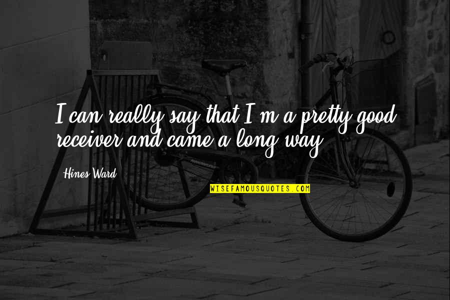 Arnold Of Villanova Quotes By Hines Ward: I can really say that I'm a pretty