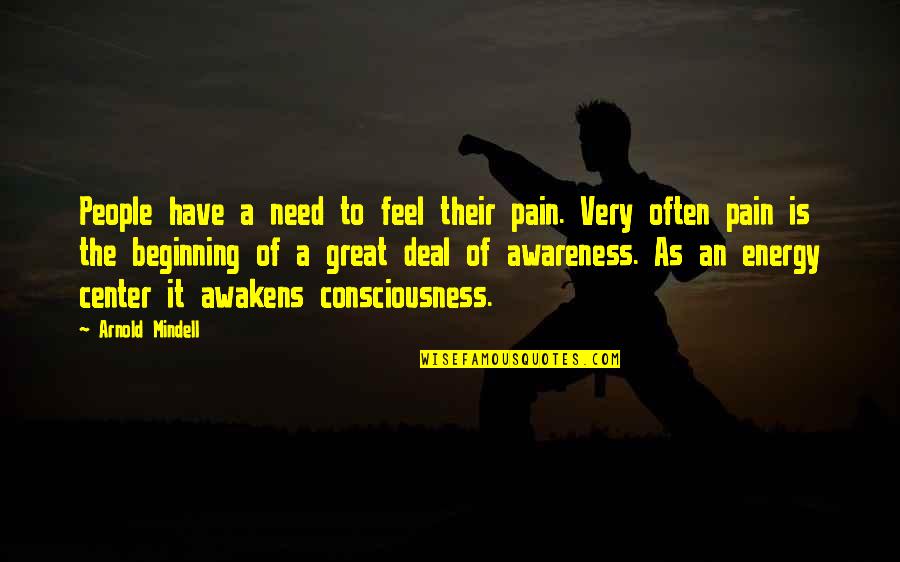 Arnold Pain Quotes By Arnold Mindell: People have a need to feel their pain.