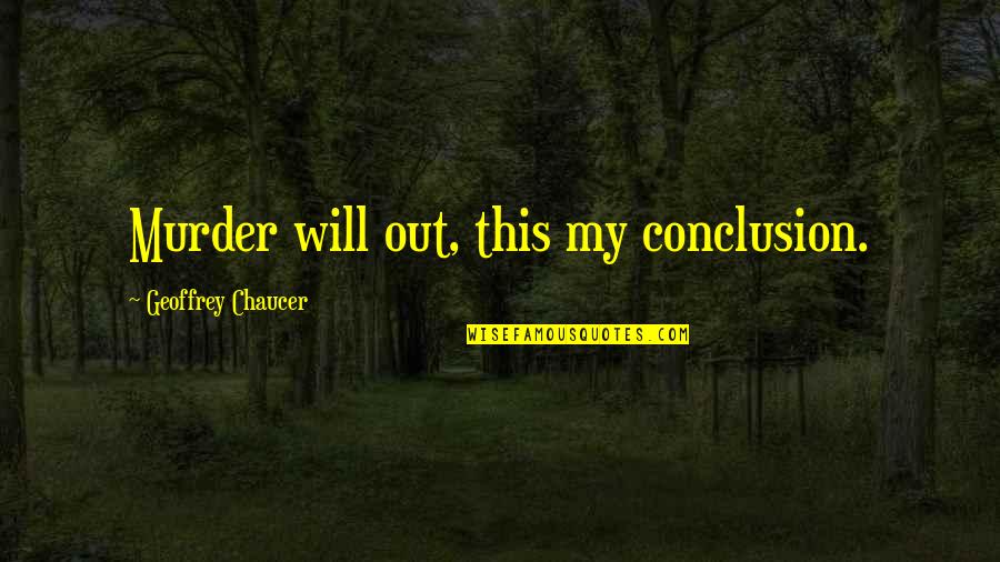 Arnold Palmer Eraser Quotes By Geoffrey Chaucer: Murder will out, this my conclusion.