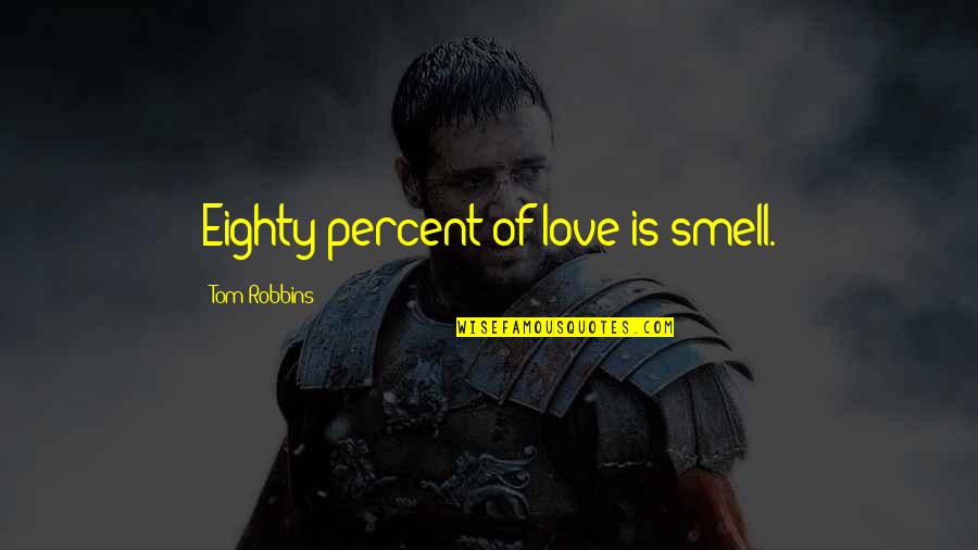 Arnold Palmer Eraser Quotes By Tom Robbins: Eighty percent of love is smell.