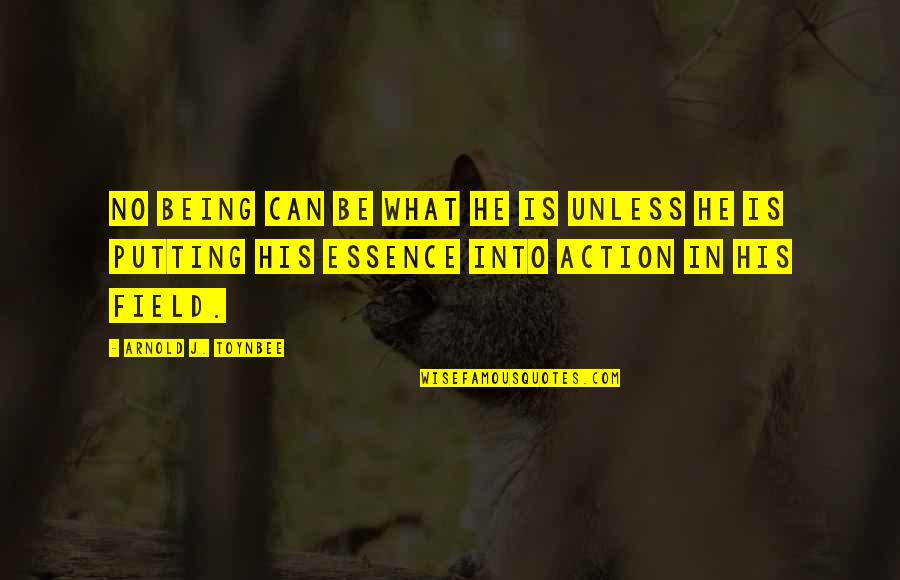 Arnold Quotes By Arnold J. Toynbee: No being can be what he is unless Arnold Quotes By Arnold J. Toynbee: No being can be what he is unless