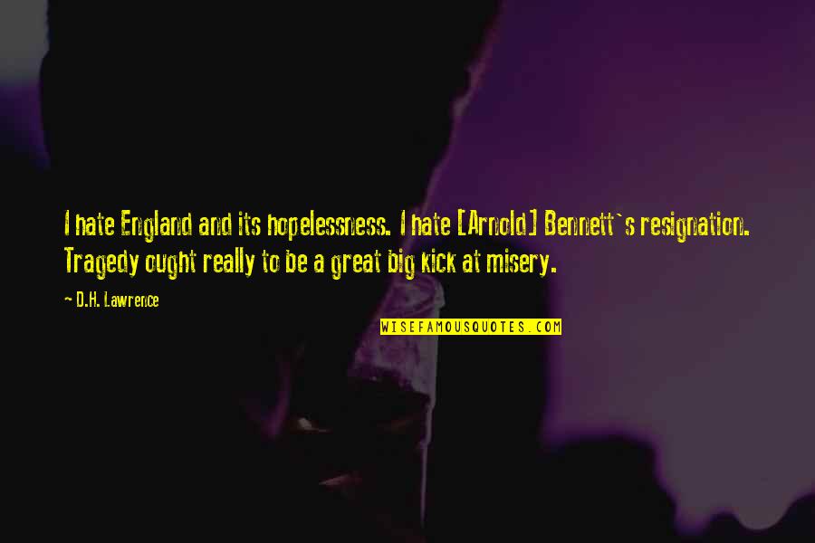 Arnold S Quotes By D.H. Lawrence: I hate England and its hopelessness. I hate Arnold S Quotes By D.H. Lawrence: I hate England and its hopelessness. I hate