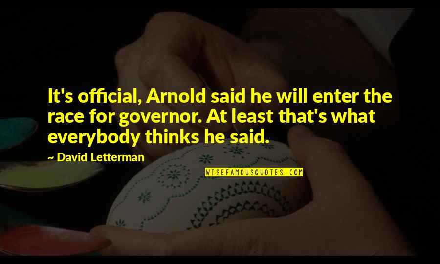 Arnold S Quotes By David Letterman: It's official, Arnold said he will enter the Arnold S Quotes By David Letterman: It's official, Arnold said he will enter the