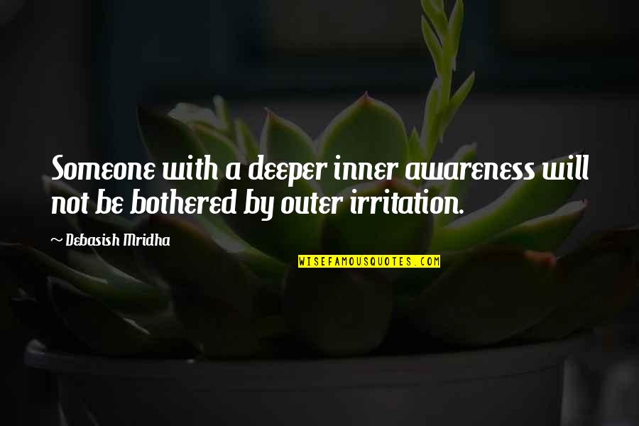 Arnold Sch Quotes By Debasish Mridha: Someone with a deeper inner awareness will not