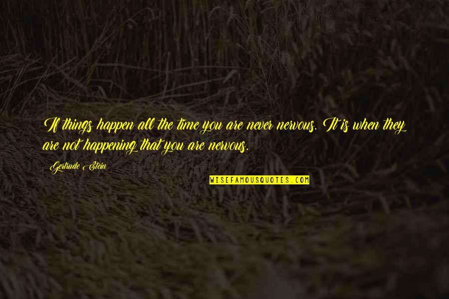 Arnold Sch Quotes By Gertrude Stein: If things happen all the time you are