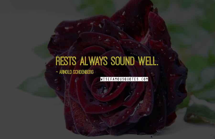 Arnold Schoenberg quotes: Rests always sound well.