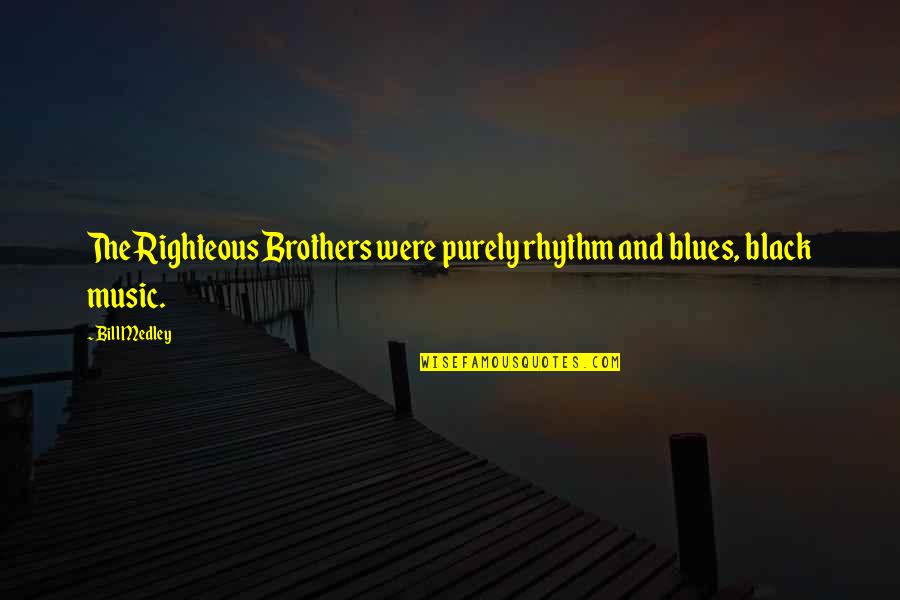 Arnold Schwarzen Quotes By Bill Medley: The Righteous Brothers were purely rhythm and blues,