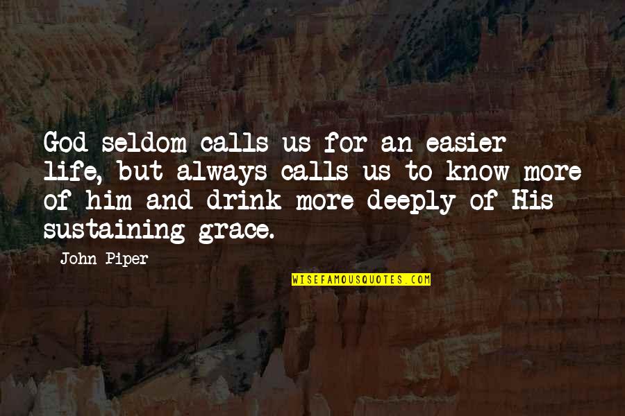 Arnold Schwarzen Quotes By John Piper: God seldom calls us for an easier life,