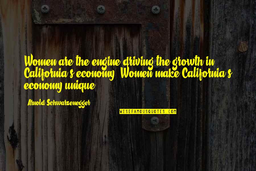 Arnold Schwarzenegger California Quotes By Arnold Schwarzenegger: Women are the engine driving the growth in