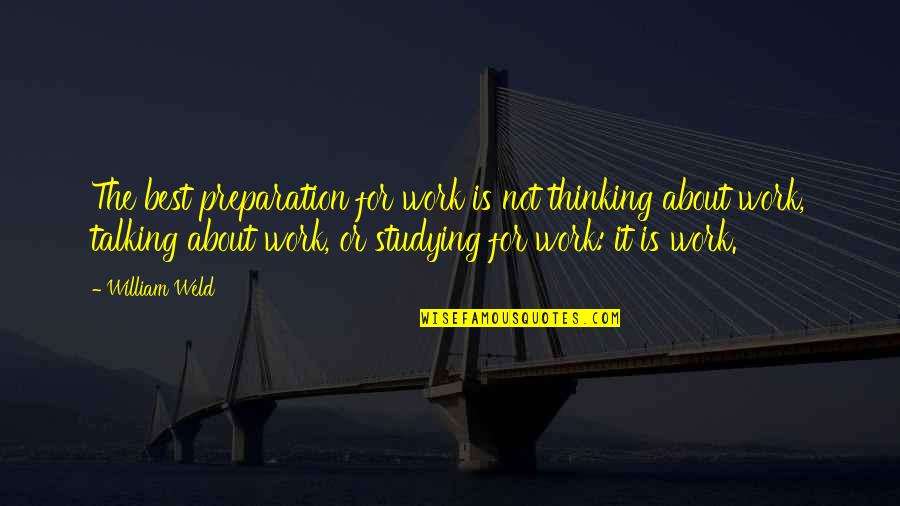 Arnold Schwarzenegger Conan The Destroyer Quotes By William Weld: The best preparation for work is not thinking