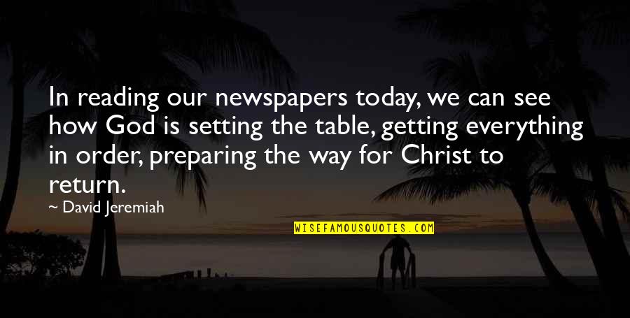 Arnold Schwarzenegger Escape Plan Quotes By David Jeremiah: In reading our newspapers today, we can see