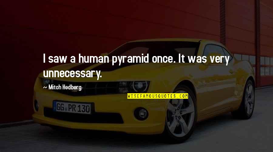 Arnold Schwarzenegger Funny Movie Quotes By Mitch Hedberg: I saw a human pyramid once. It was