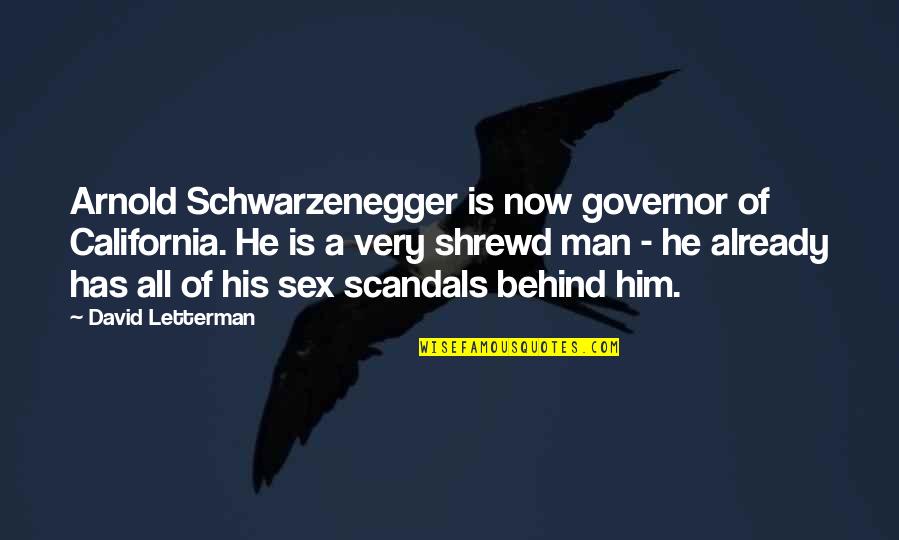Arnold Schwarzenegger Governor Quotes By David Letterman: Arnold Schwarzenegger is now governor of California. He Arnold Schwarzenegger Governor Quotes By David Letterman: Arnold Schwarzenegger is now governor of California. He