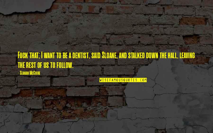 Arnold Schwarzenegger Motivation Quotes By Seanan McGuire: Fuck that; I want to be a dentist, Arnold Schwarzenegger Motivation Quotes By Seanan McGuire: Fuck that; I want to be a dentist,