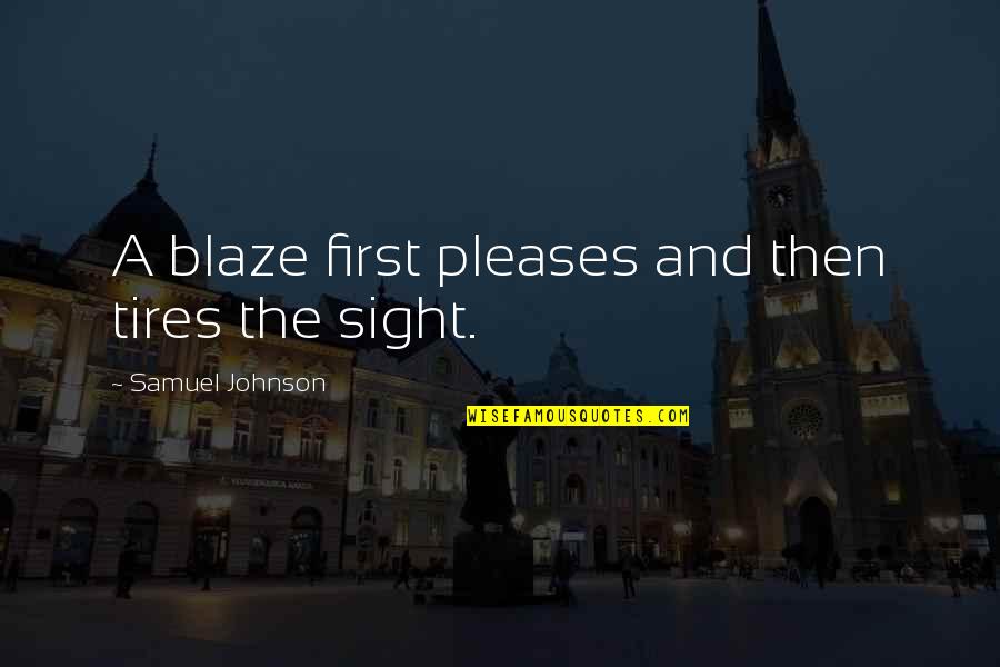 Arnold Schwarzenegger Movie Quotes By Samuel Johnson: A blaze first pleases and then tires the Arnold Schwarzenegger Movie Quotes By Samuel Johnson: A blaze first pleases and then tires the