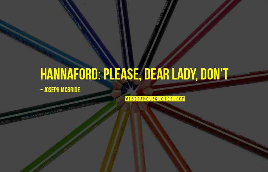 Arnold Schwarzenegger Mr Freeze Quotes By Joseph McBride: Hannaford: Please, dear lady, don't