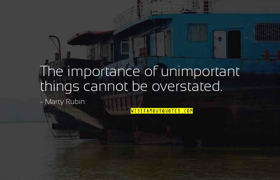 Arnold Schwarzenegger Positive Quotes By Marty Rubin: The importance of unimportant things cannot be overstated.