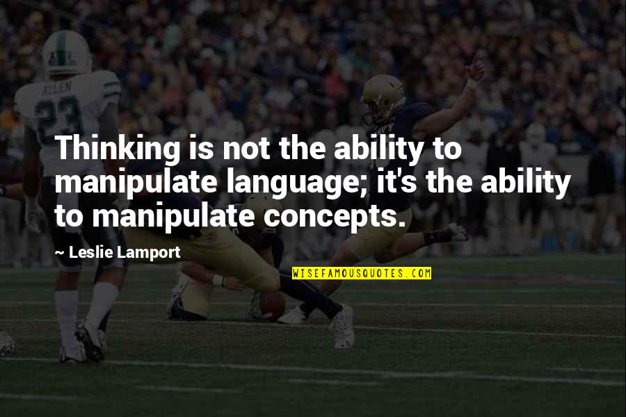 Arnold Schwarzenegger Workout Quotes By Leslie Lamport: Thinking is not the ability to manipulate language;