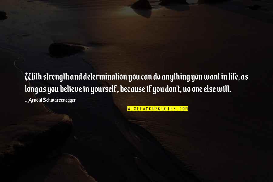 Arnold Strength Quotes By Arnold Schwarzenegger: With strength and determination you can do anything