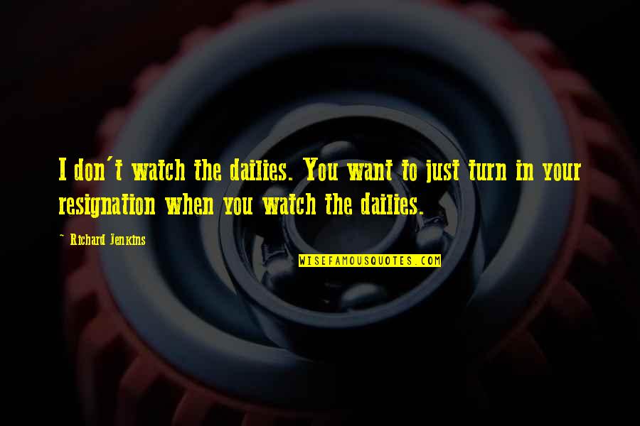 Arnold Strength Quotes By Richard Jenkins: I don't watch the dailies. You want to