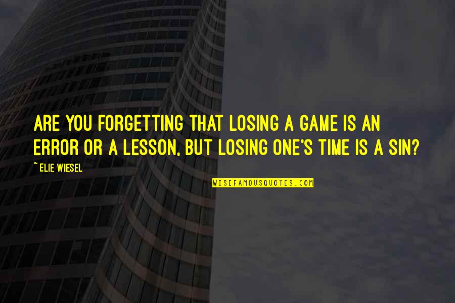 Arnold Swansinger Movie Quotes By Elie Wiesel: Are you forgetting that losing a game is Arnold Swansinger Movie Quotes By Elie Wiesel: Are you forgetting that losing a game is