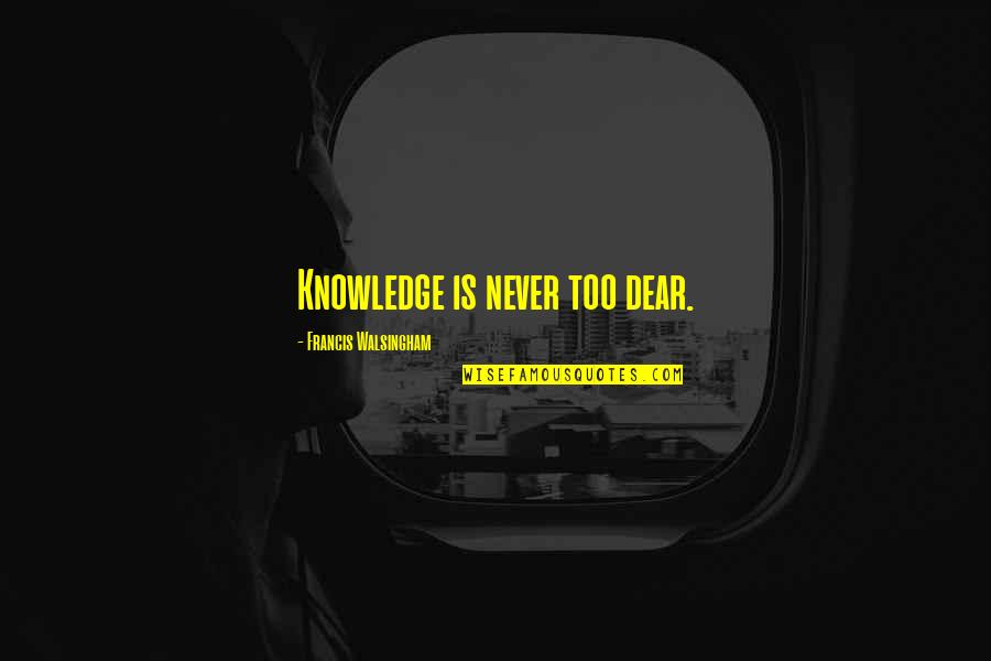 Arnold Swansinger Movie Quotes By Francis Walsingham: Knowledge is never too dear. Arnold Swansinger Movie Quotes By Francis Walsingham: Knowledge is never too dear.