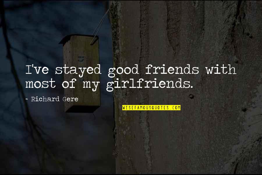 Arnoldian Humanism Quotes By Richard Gere: I've stayed good friends with most of my Arnoldian Humanism Quotes By Richard Gere: I've stayed good friends with most of my