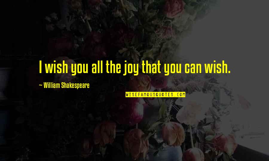 Arnoldian Quotes By William Shakespeare: I wish you all the joy that you Arnoldian Quotes By William Shakespeare: I wish you all the joy that you