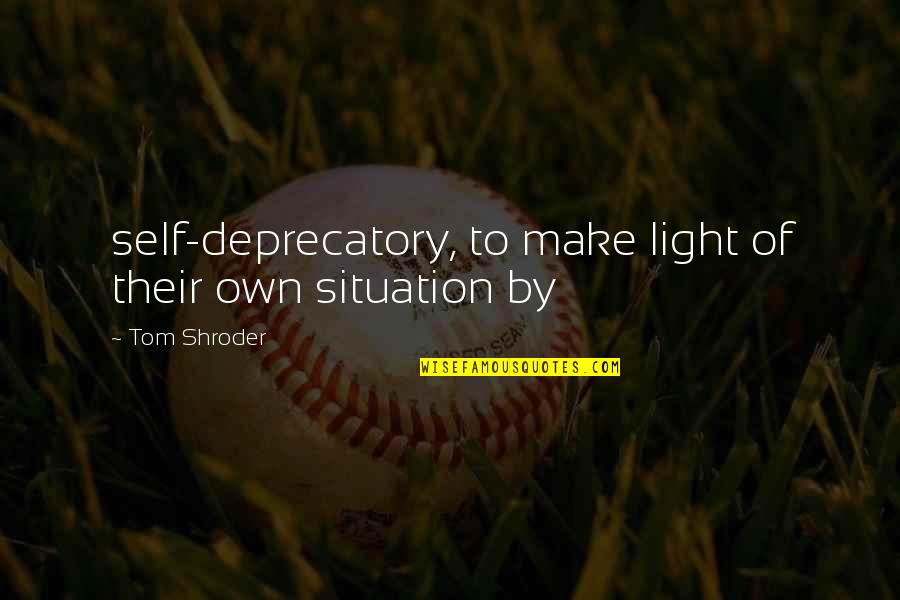 Arnoldite Quotes By Tom Shroder: self-deprecatory, to make light of their own situation