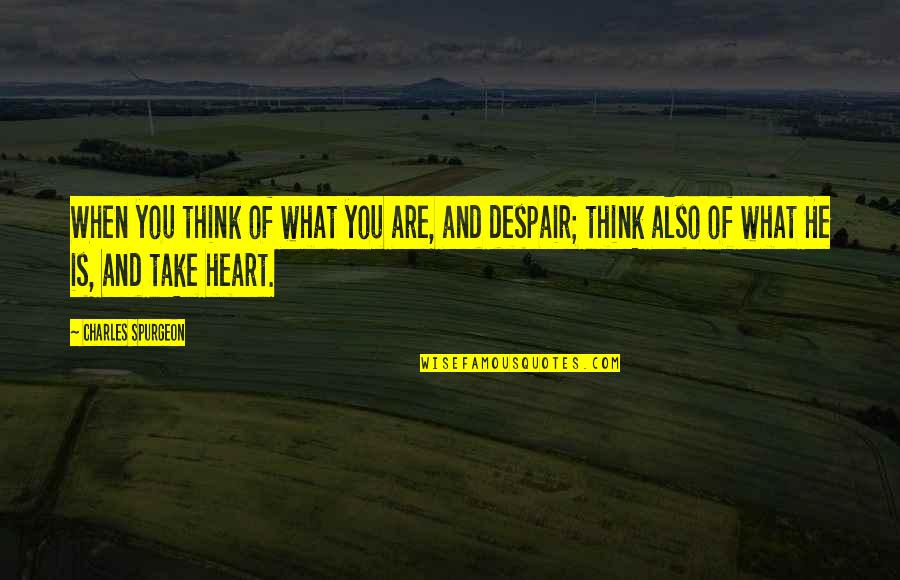 Arnoldo Tapia Quotes By Charles Spurgeon: When you think of what you are, and